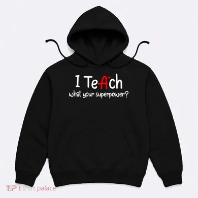 I Teach A+ Students What your Superpower? Hoodie