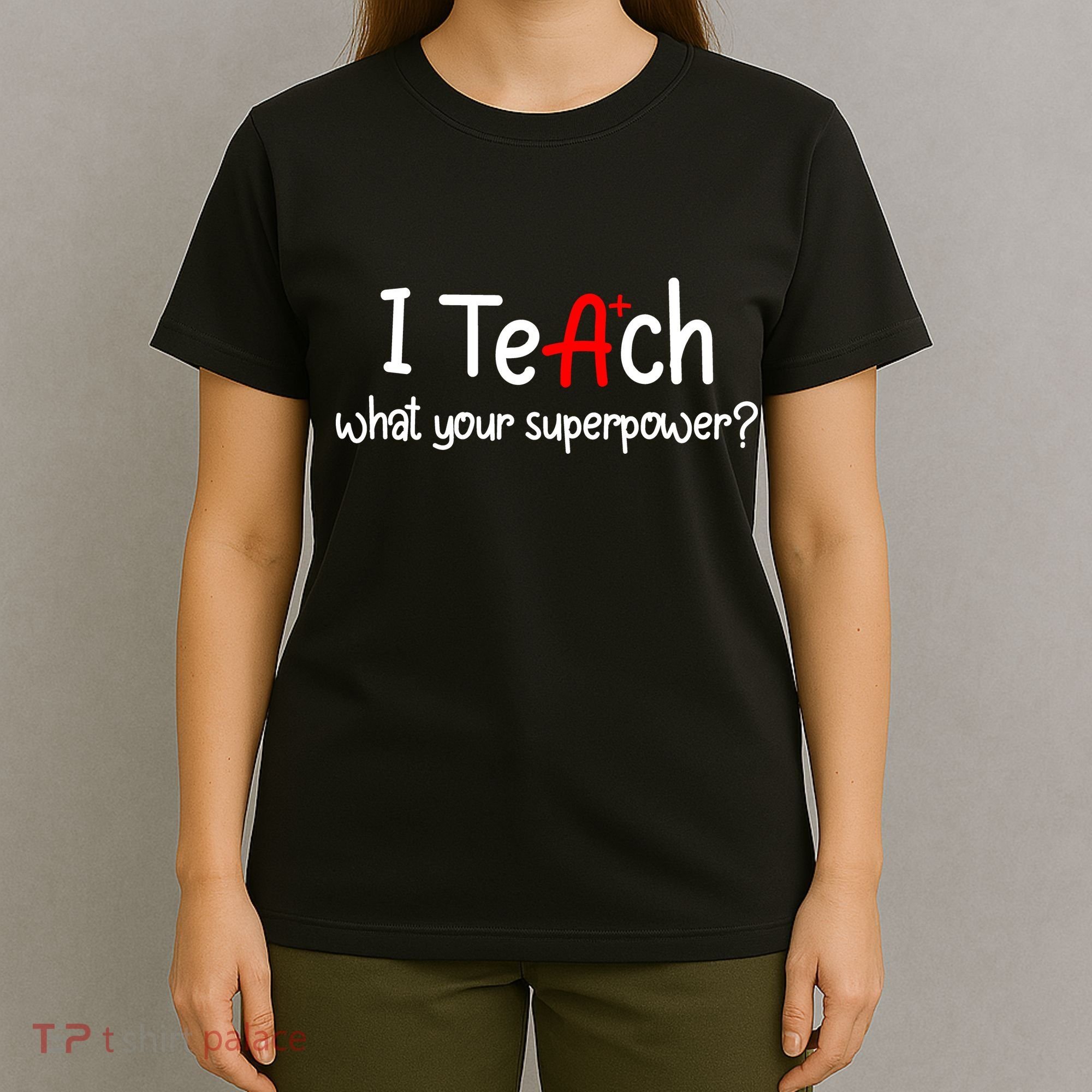 I Teach A+ Students What your Superpower? T-Shirt