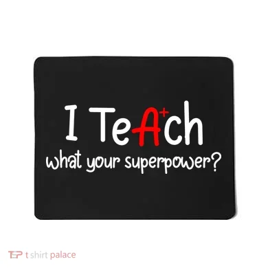 I Teach A+ Students What your Superpower? Mousepad