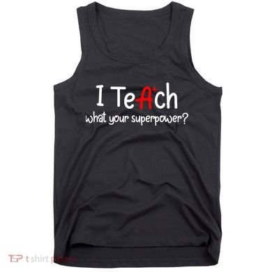 I Teach A+ Students What your Superpower? Tank Top