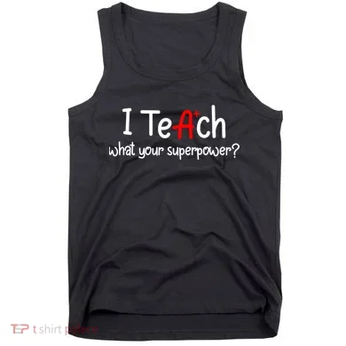 I Teach A+ Students What your Superpower? Tank Top