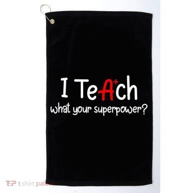 I Teach A+ Students What your Superpower? Golf Towel