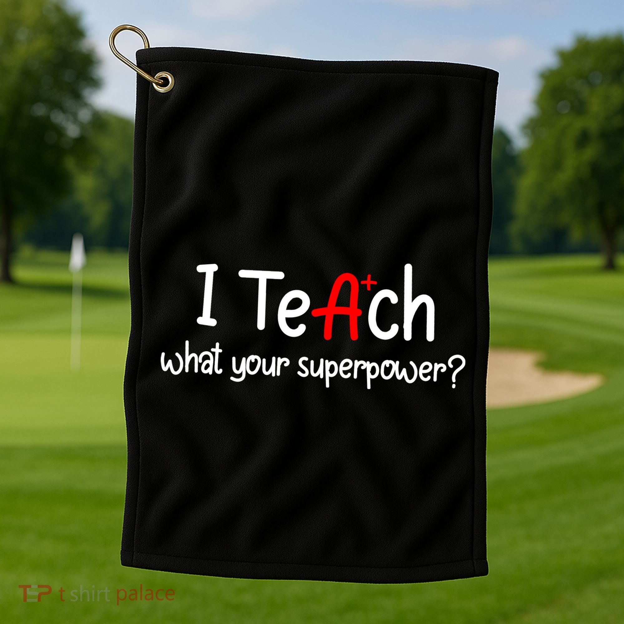 I Teach A+ Students What your Superpower? Golf Towel