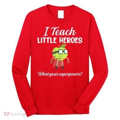 I Teach Little Heroes Long Sleeve Shirt