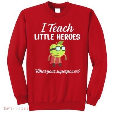 I Teach Little Heroes Sweatshirt