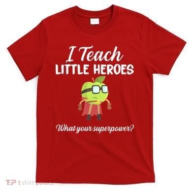 I Teach Little Heroes T-Shirt