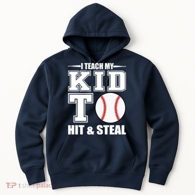 I Teach My Kid To Hit & Steal Baseball Hoodie