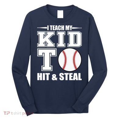 I Teach My Kid To Hit & Steal Baseball Long Sleeve Shirt