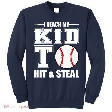 I Teach My Kid To Hit & Steal Baseball Sweatshirt