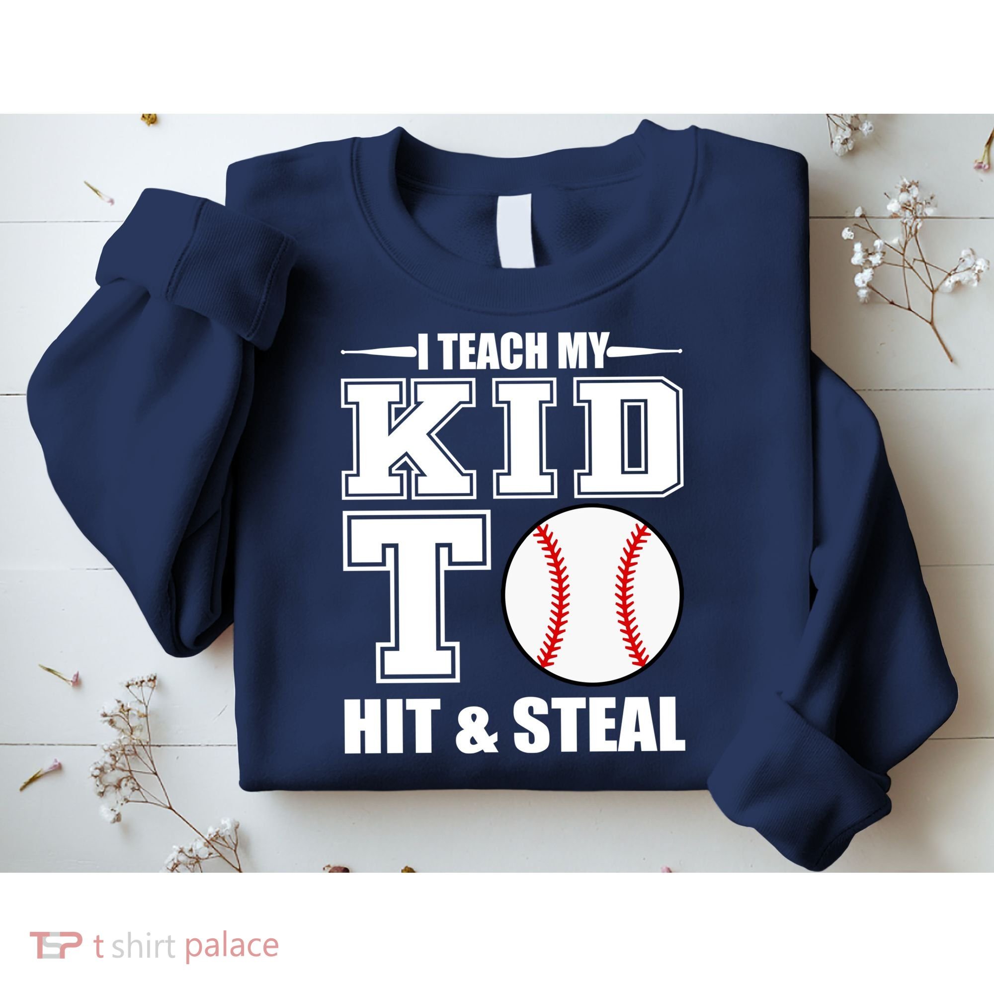 I Teach My Kid To Hit & Steal Baseball Sweatshirt