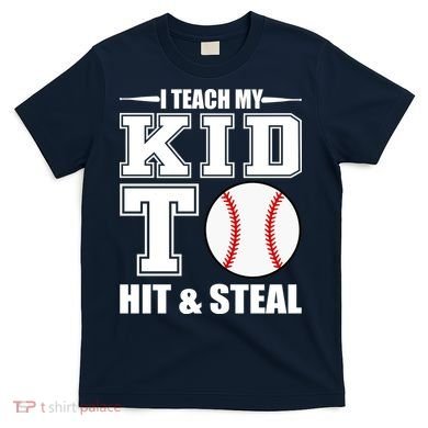 I Teach My Kid To Hit & Steal Baseball T-Shirt