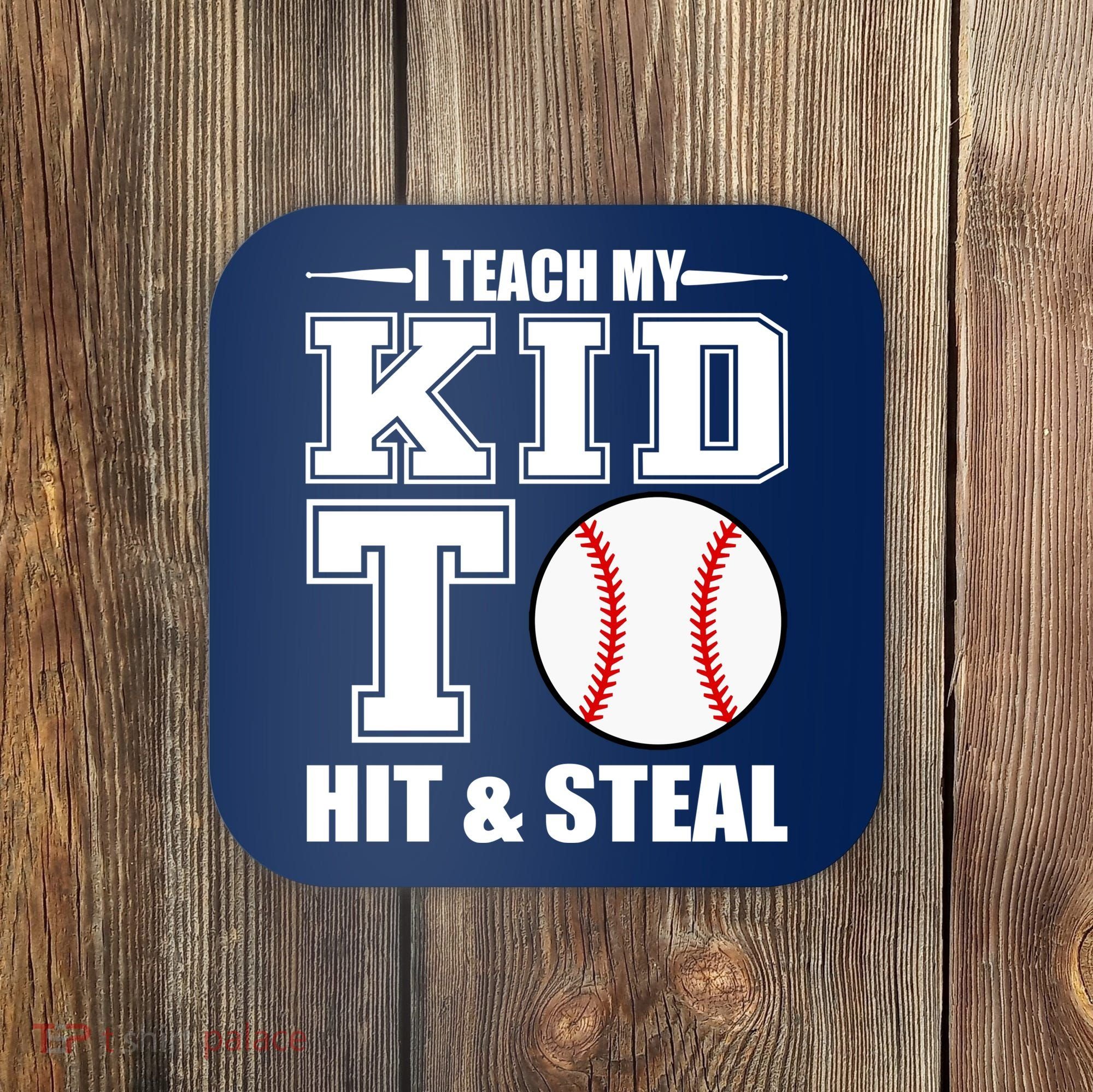 I Teach My Kid To Hit & Steal Baseball Coaster
