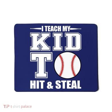 I Teach My Kid To Hit & Steal Baseball Mousepad