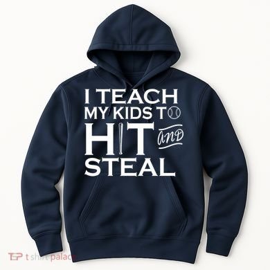I Teach My Kids To Hit And Steal Hoodie