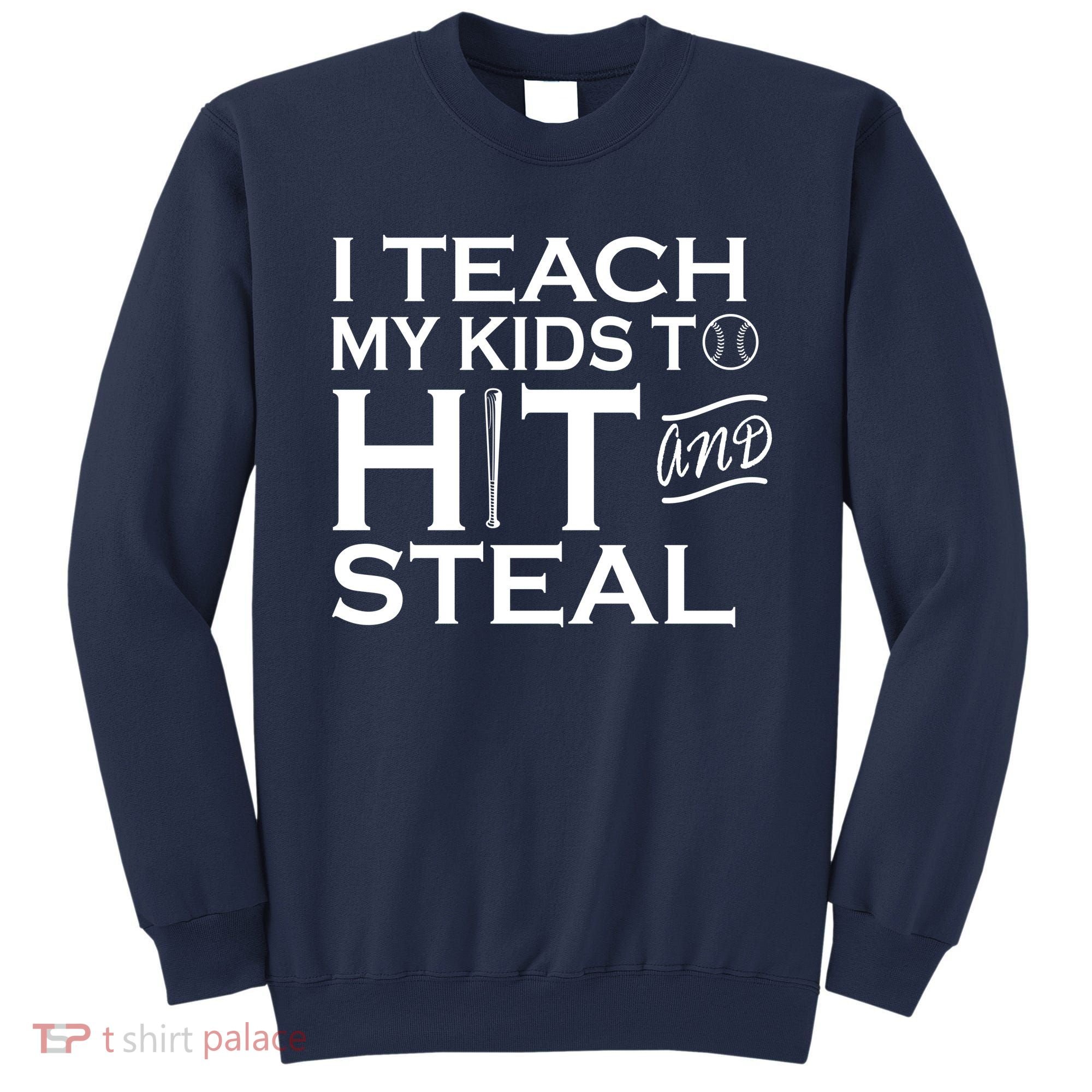 I Teach My Kids To Hit And Steal Sweatshirt