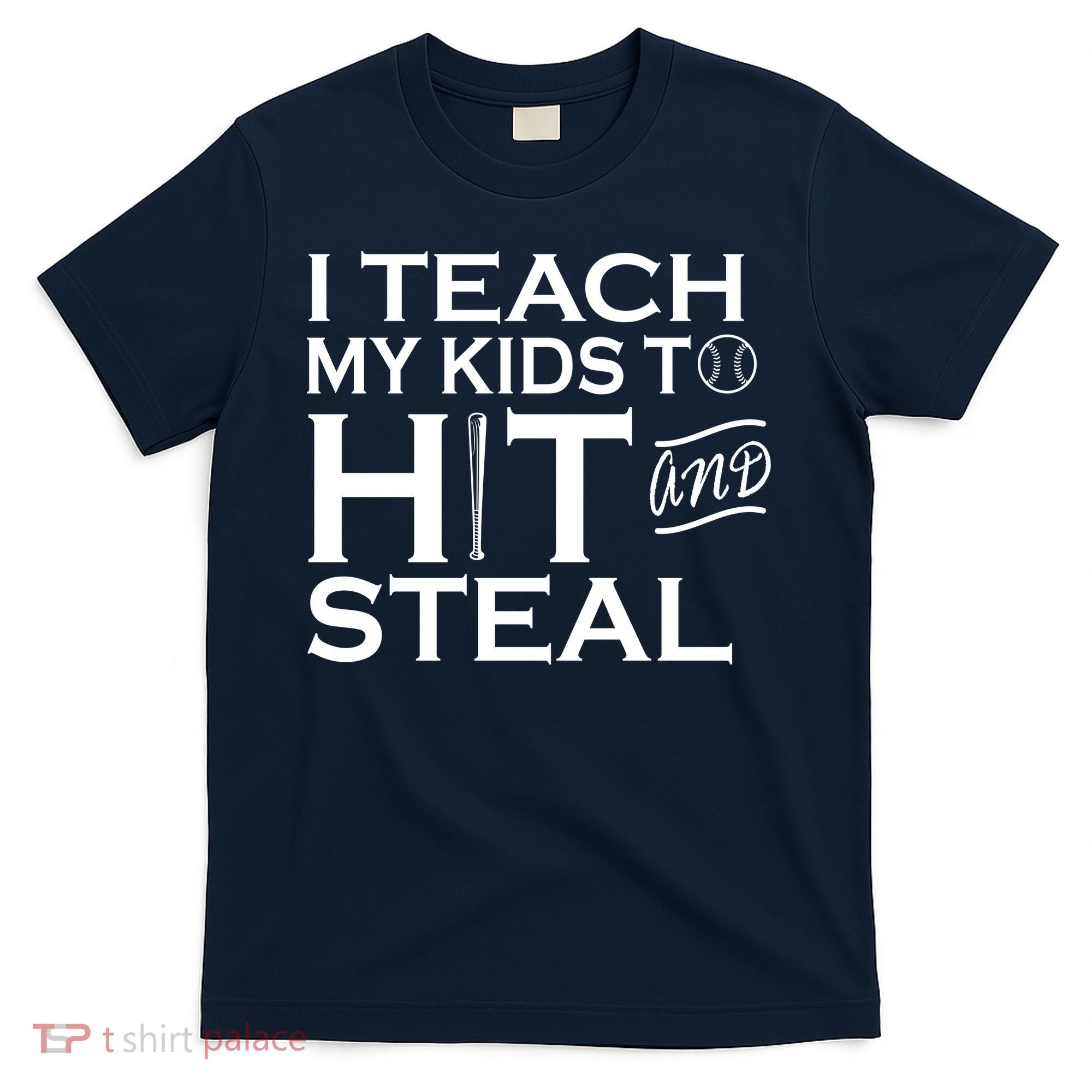 I Teach My Kids To Hit And Steal T-Shirt