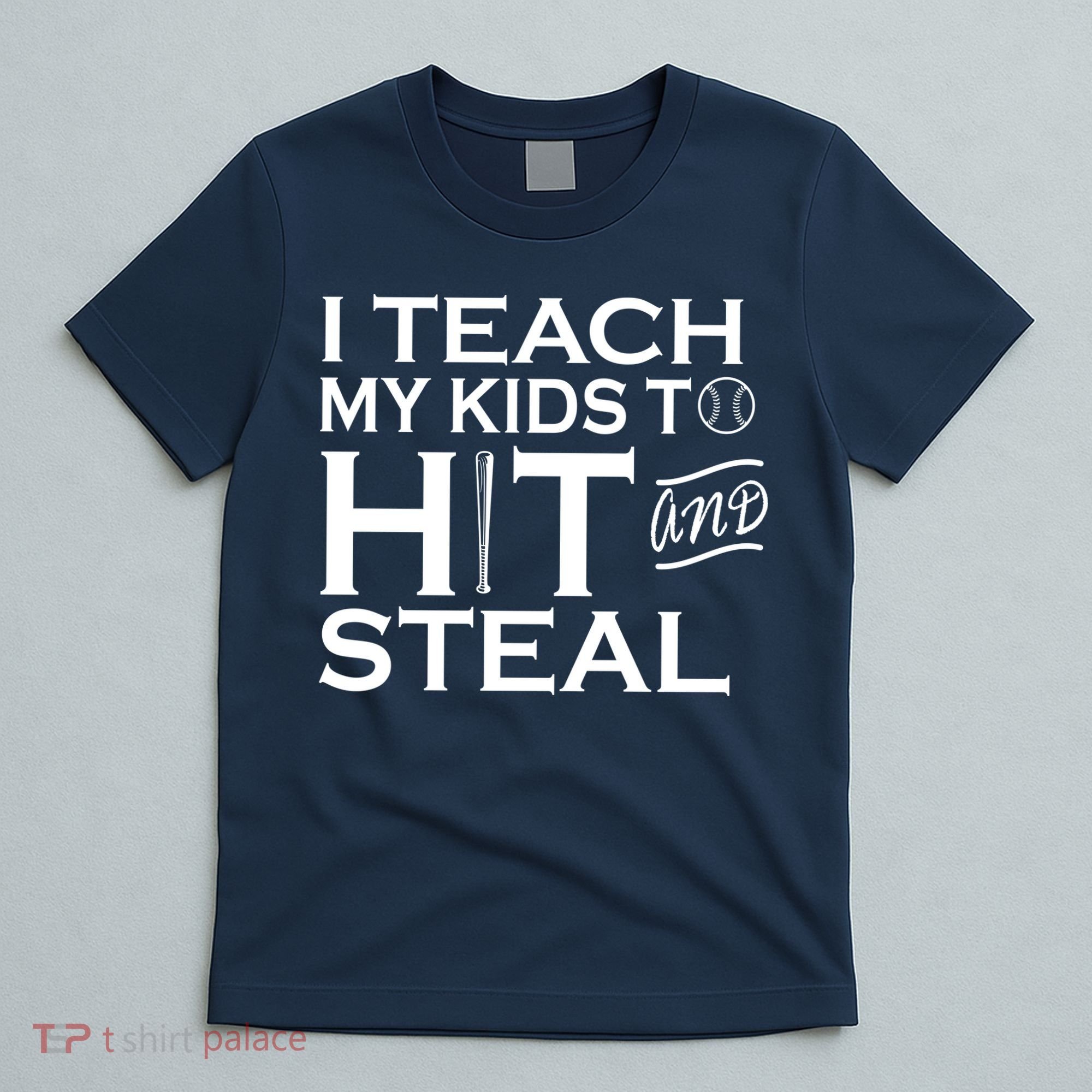I Teach My Kids To Hit And Steal T-Shirt