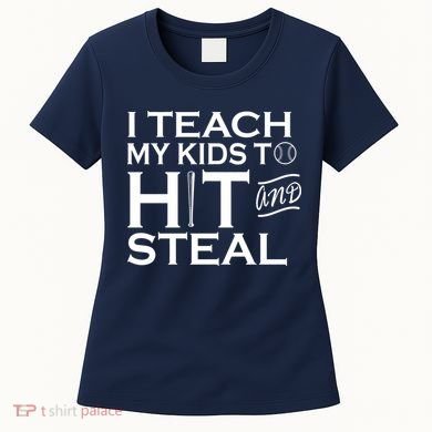 I Teach My Kids To Hit And Steal Women's T-Shirt