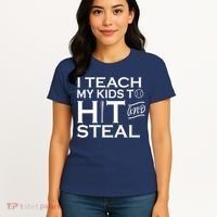 I Teach My Kids To Hit And Steal Women's T-Shirt thumb 4