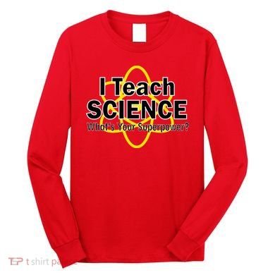 I Teach Science What's Your Superpower? Long Sleeve Shirt
