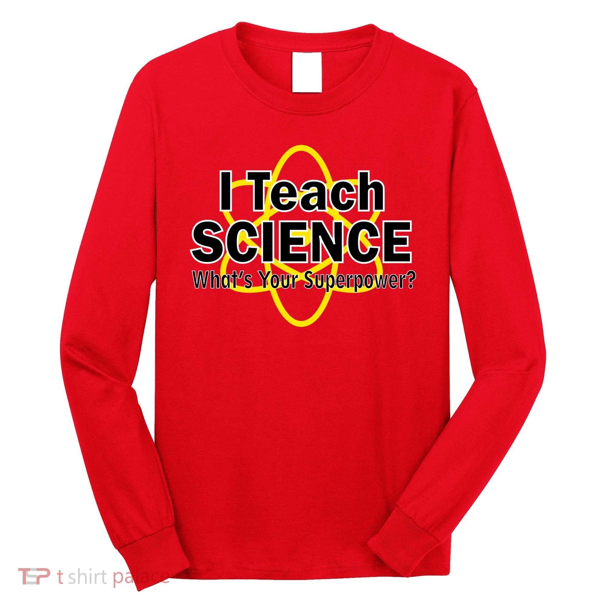 I Teach Science What's Your Superpower? Long Sleeve Shirt