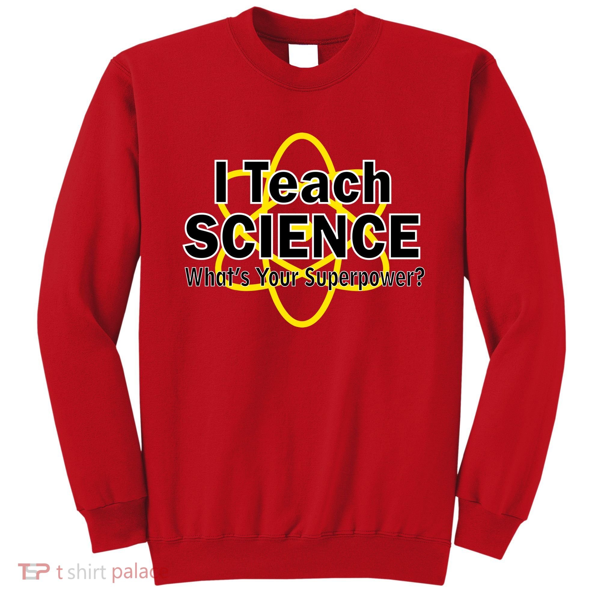 I Teach Science What's Your Superpower? Sweatshirt