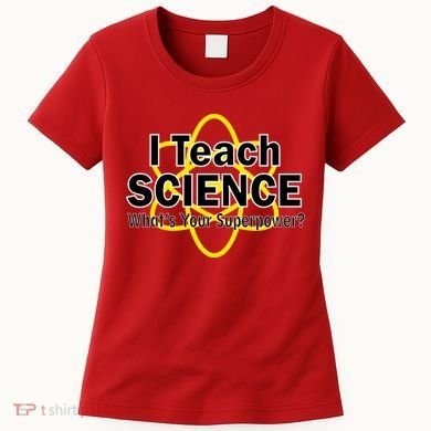I Teach Science What's Your Superpower? Women's T-Shirt