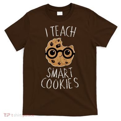 I Teach Smart Cookies T-Shirt