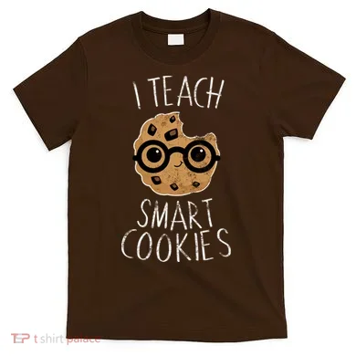 I Teach Smart Cookies T-Shirt
