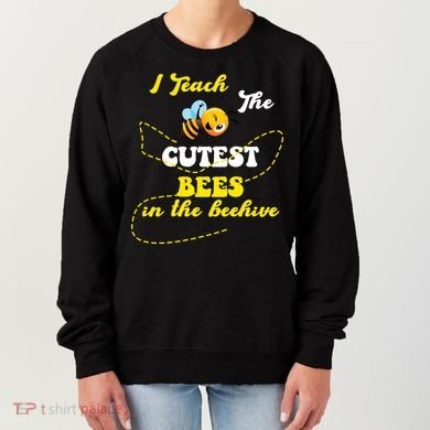 I Teach The Cutest Bees In The Hive Women's Sweatshirt