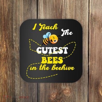 I Teach The Cutest Bees In The Hive Coaster