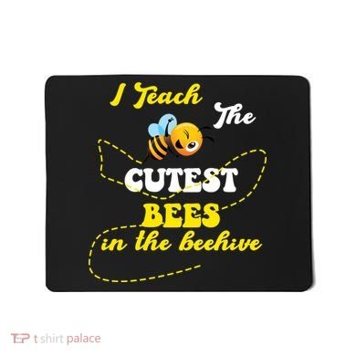 I Teach The Cutest Bees In The Hive Mousepad