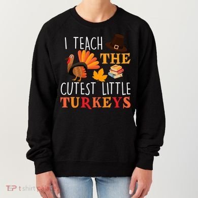 I Teach The Cutest Little Turkeys Women's Sweatshirt