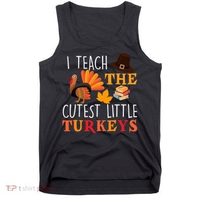 I Teach The Cutest Little Turkeys Tank Top