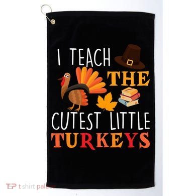 I Teach The Cutest Little Turkeys Golf Towel