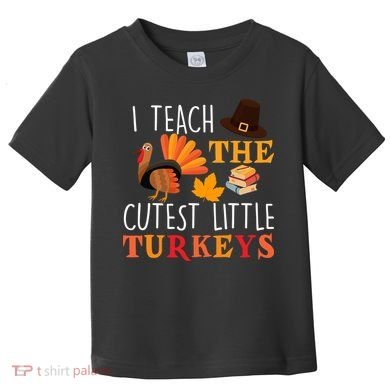 I Teach The Cutest Little Turkeys Toddler T-Shirt