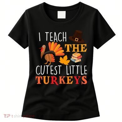 I Teach The Cutest Little Turkeys Women's T-Shirt