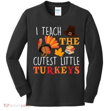 I Teach The Cutest Little Turkeys Kids Long Sleeve Shirt