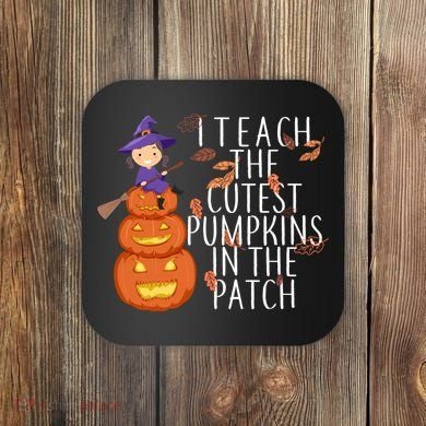 I Teach The Cutest Pumpkins in the Patch Coaster