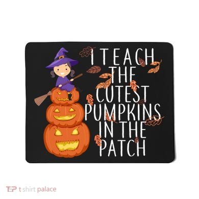 I Teach The Cutest Pumpkins in the Patch Mousepad