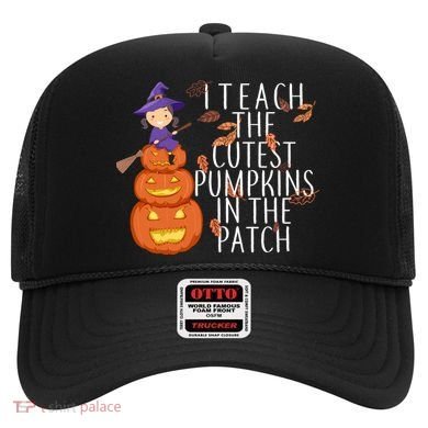 I Teach The Cutest Pumpkins in the Patch Hat
