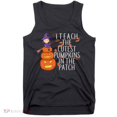 I Teach The Cutest Pumpkins in the Patch Tank Top