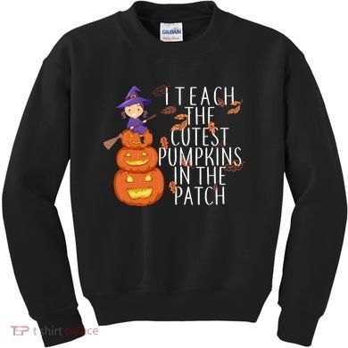 I Teach The Cutest Pumpkins in the Patch Kids Sweatshirt