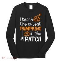 I Teach The Cutest Pumpkins in the Patch Halloween Teacher Long Sleeve Shirt thumb 0