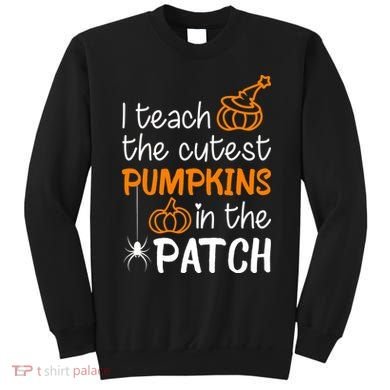 I Teach The Cutest Pumpkins in the Patch Halloween Teacher Sweatshirt