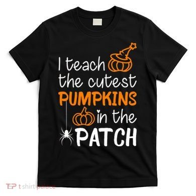 I Teach The Cutest Pumpkins in the Patch Halloween Teacher T-Shirt