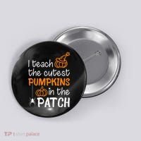 I Teach The Cutest Pumpkins in the Patch Halloween Teacher Button thumb 0