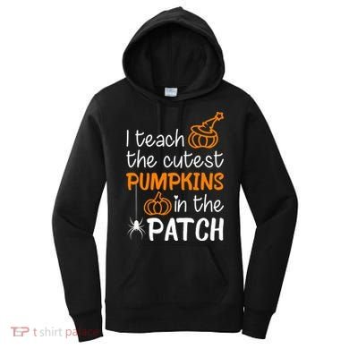 I Teach The Cutest Pumpkins in the Patch Halloween Teacher Women's Hoodie