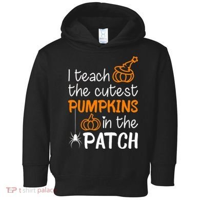 I Teach The Cutest Pumpkins in the Patch Halloween Teacher Toddler Hoodie