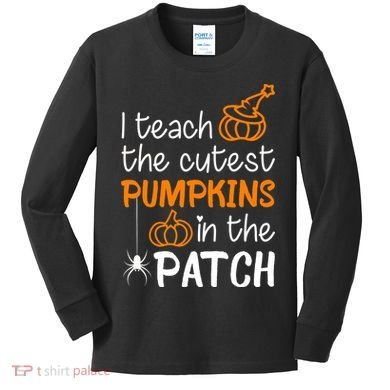 I Teach The Cutest Pumpkins in the Patch Halloween Teacher Kids Long Sleeve Shirt
